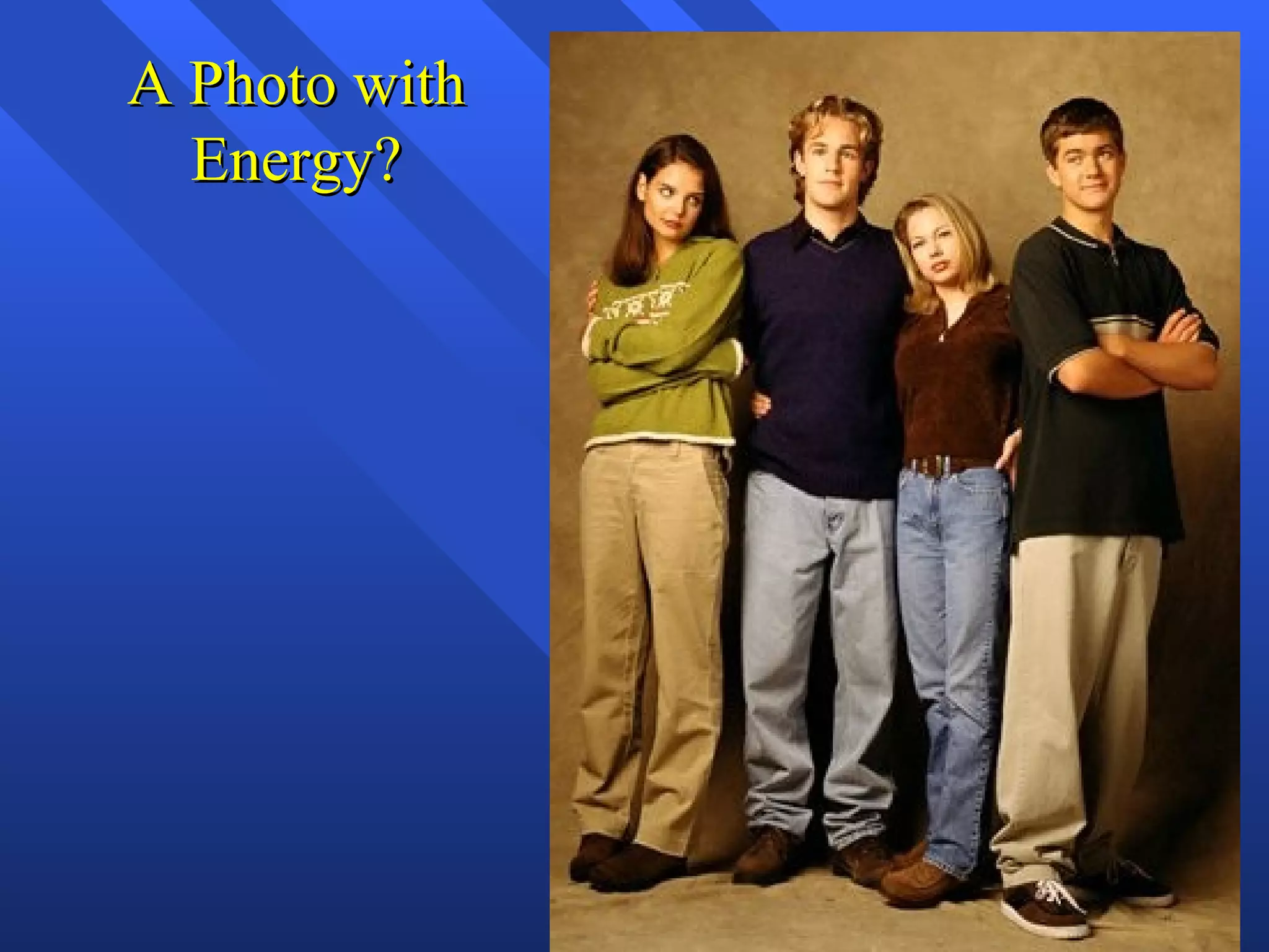 A Photo with
  Energy?
 