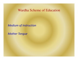 Wardha Scheme of Education
Medium of Instruction
Mother Tongue
 