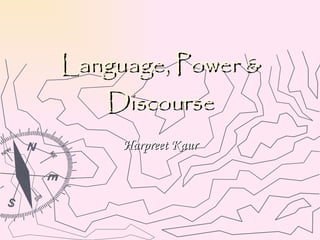 Language, Power & Discourse Harpreet Kaur 