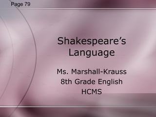 Shakespeare’s Language Ms. Marshall-Krauss 8th Grade English HCMS Page 79 