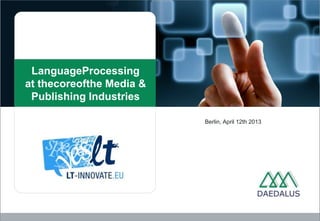 Language Processing
at the core of the Media &
  Publishing Industries

                             Berlin, April 12th 2013
 