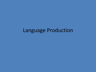 Language Production
 