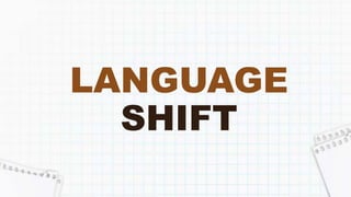 LANGUAGE
SHIFT
 