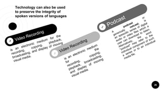 Technology can also be used
to preserve the integrity of
spoken versions of languages
26
 