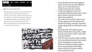 • I have decided to have my magazine
article in the same way that NME do
theirs as it’s more factual and
analytical toward...