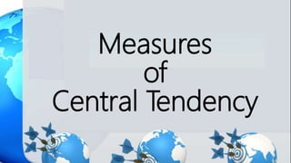 Measures
of
Central Tendency
 