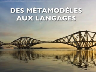 DES MÉTAMODÈLES
 AUX LANGAGES
 