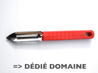 => DÉDIÉ DOMAINE
 