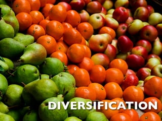 DIVERSIFICATION
 