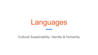 Languages
Cultural Sustainability: Identity & Humanity
 