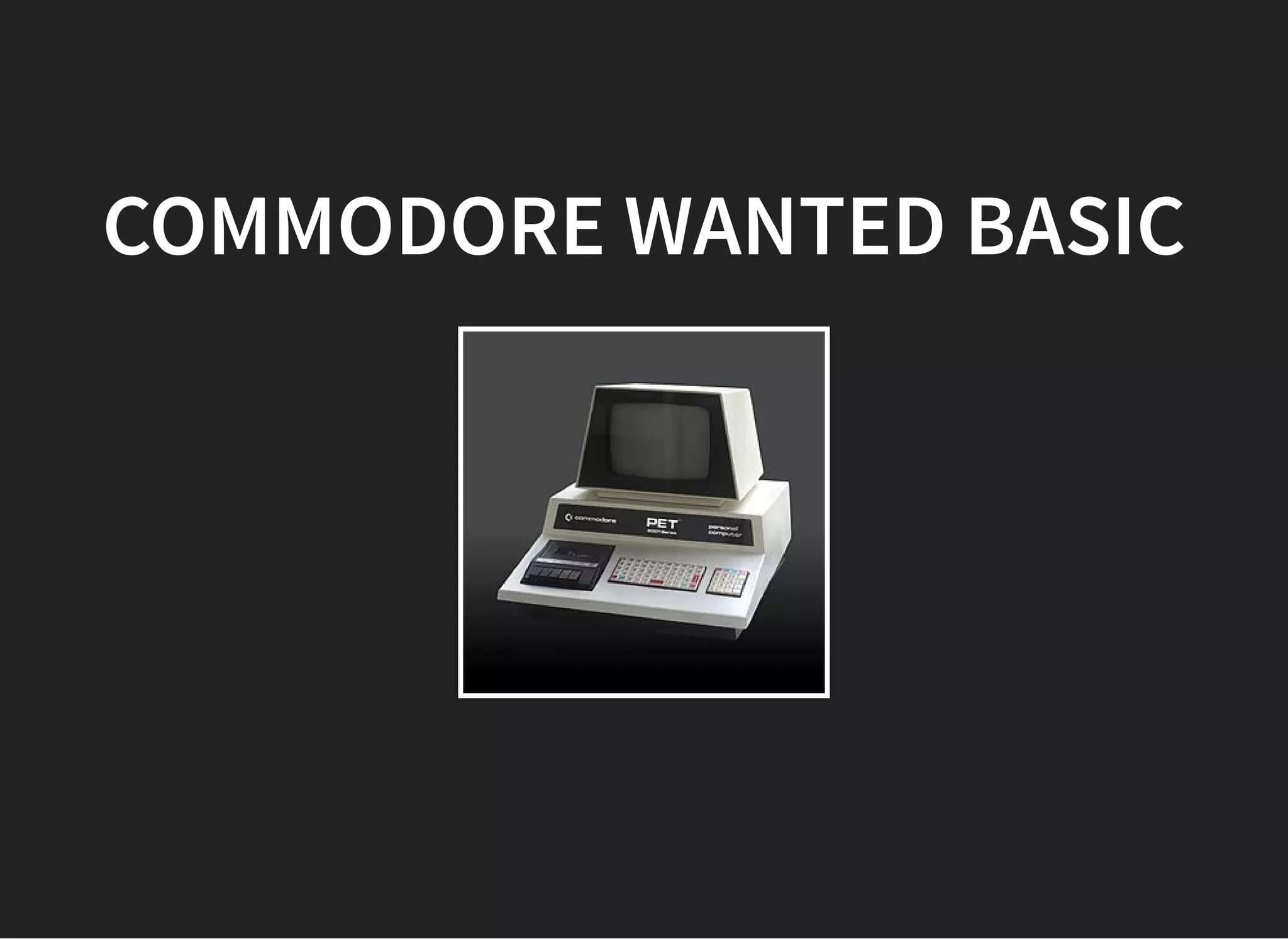 COMMODORE WANTED BASICCOMMODORE WANTED BASIC
 