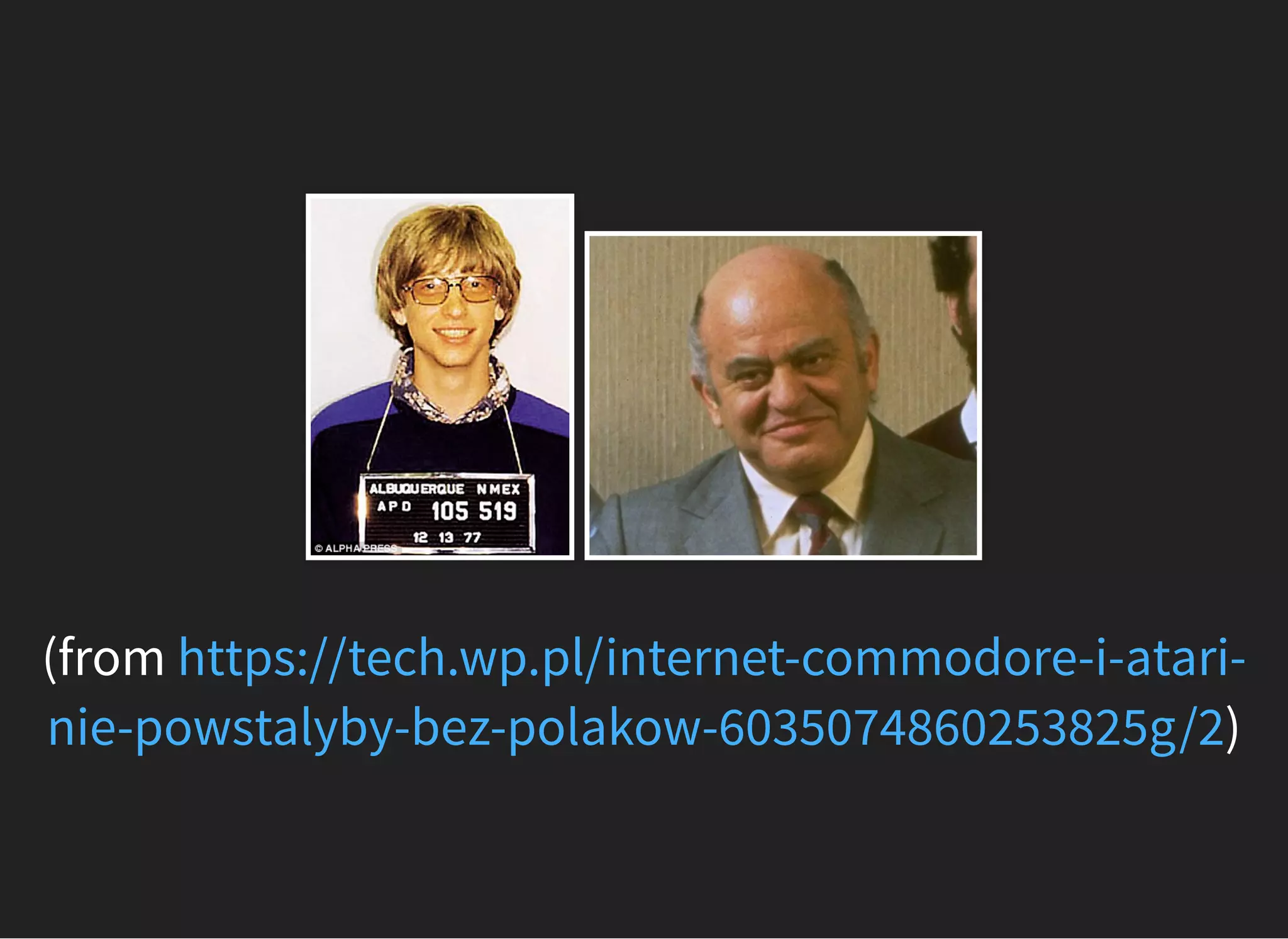(from
)
https://tech.wp.pl/internet-commodore-i-atari-
nie-powstalyby-bez-polakow-6035074860253825g/2
 
