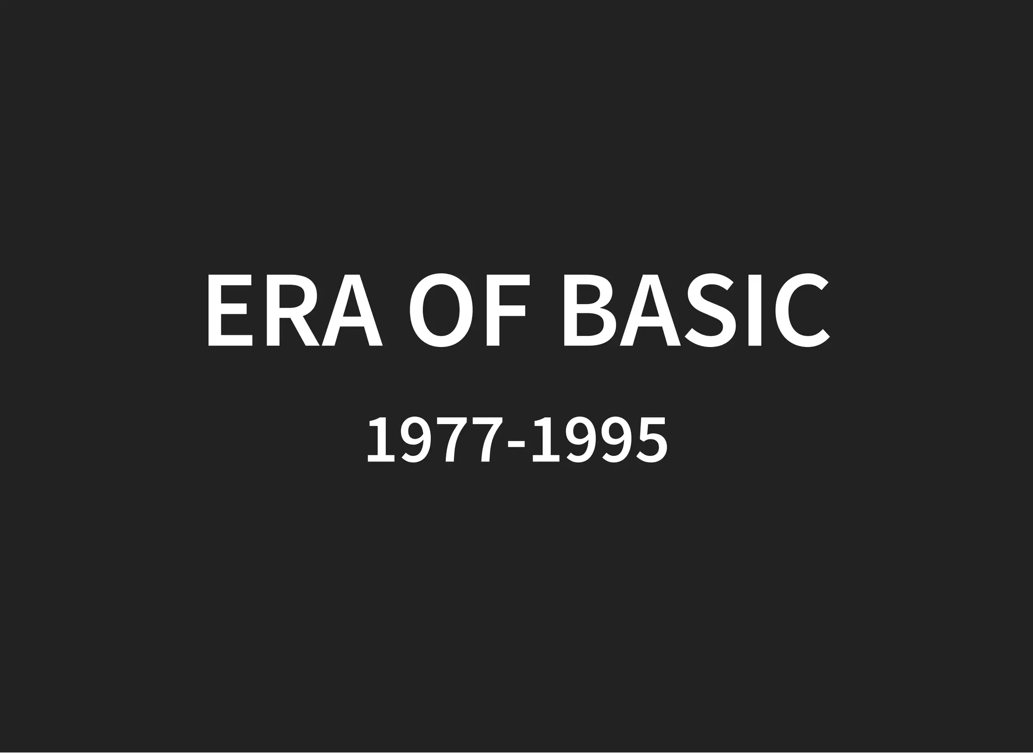 ERA OF BASICERA OF BASIC
1977-19951977-1995
 