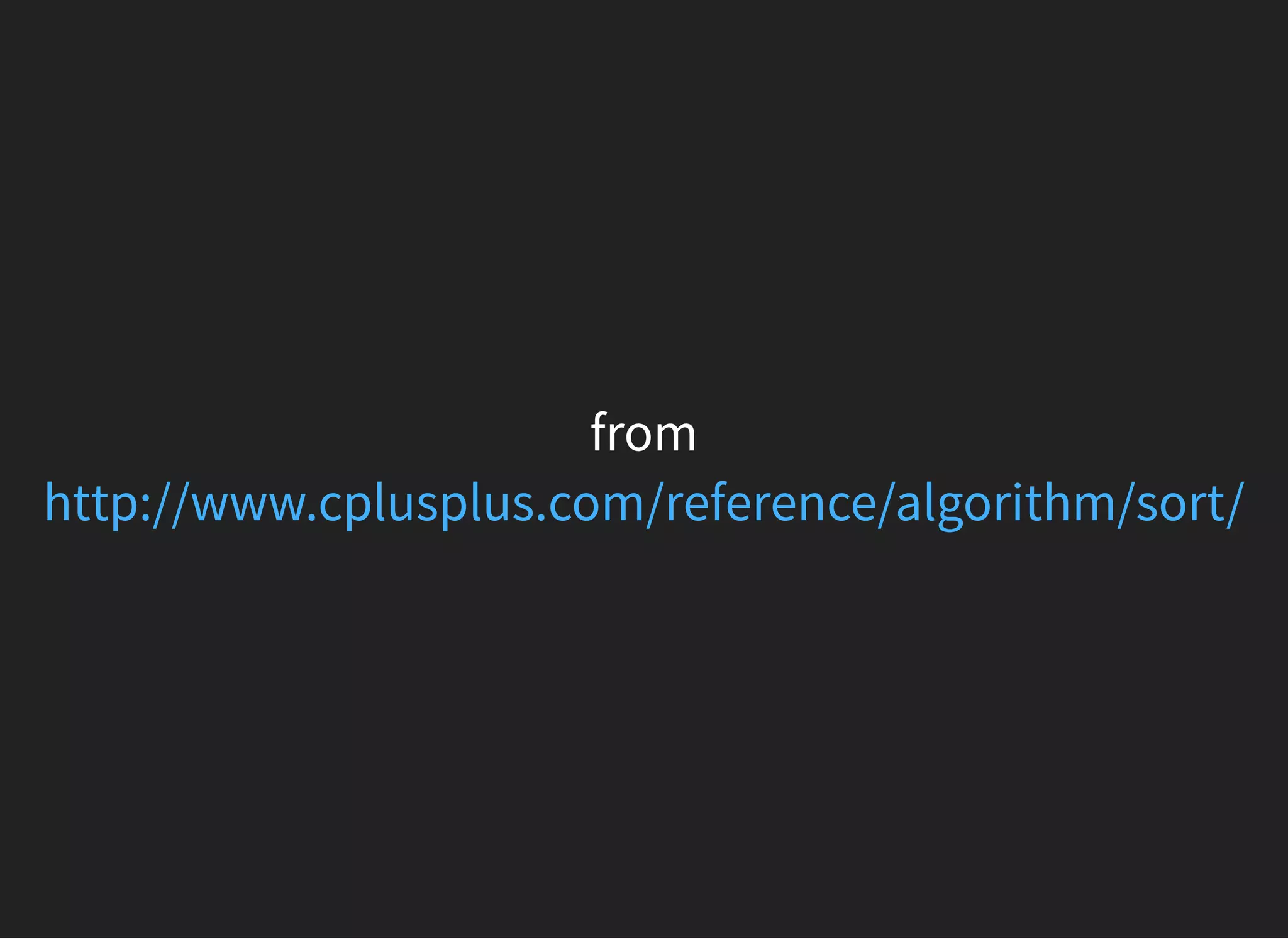 from
http://www.cplusplus.com/reference/algorithm/sort/
 