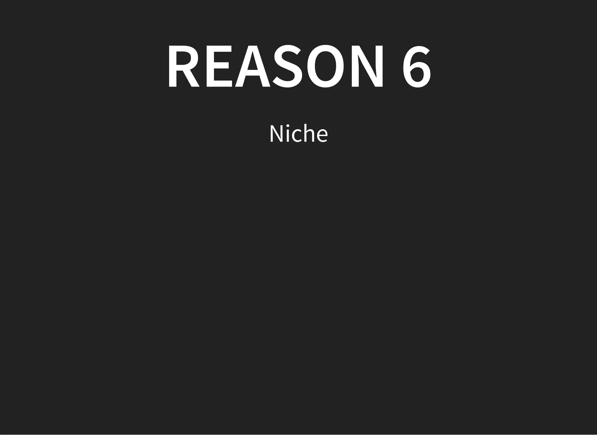 REASON 6REASON 6
Niche
 