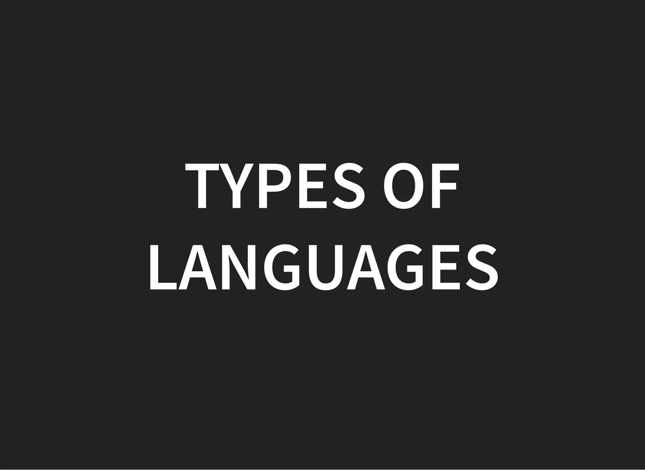 TYPES OFTYPES OF
LANGUAGESLANGUAGES
 