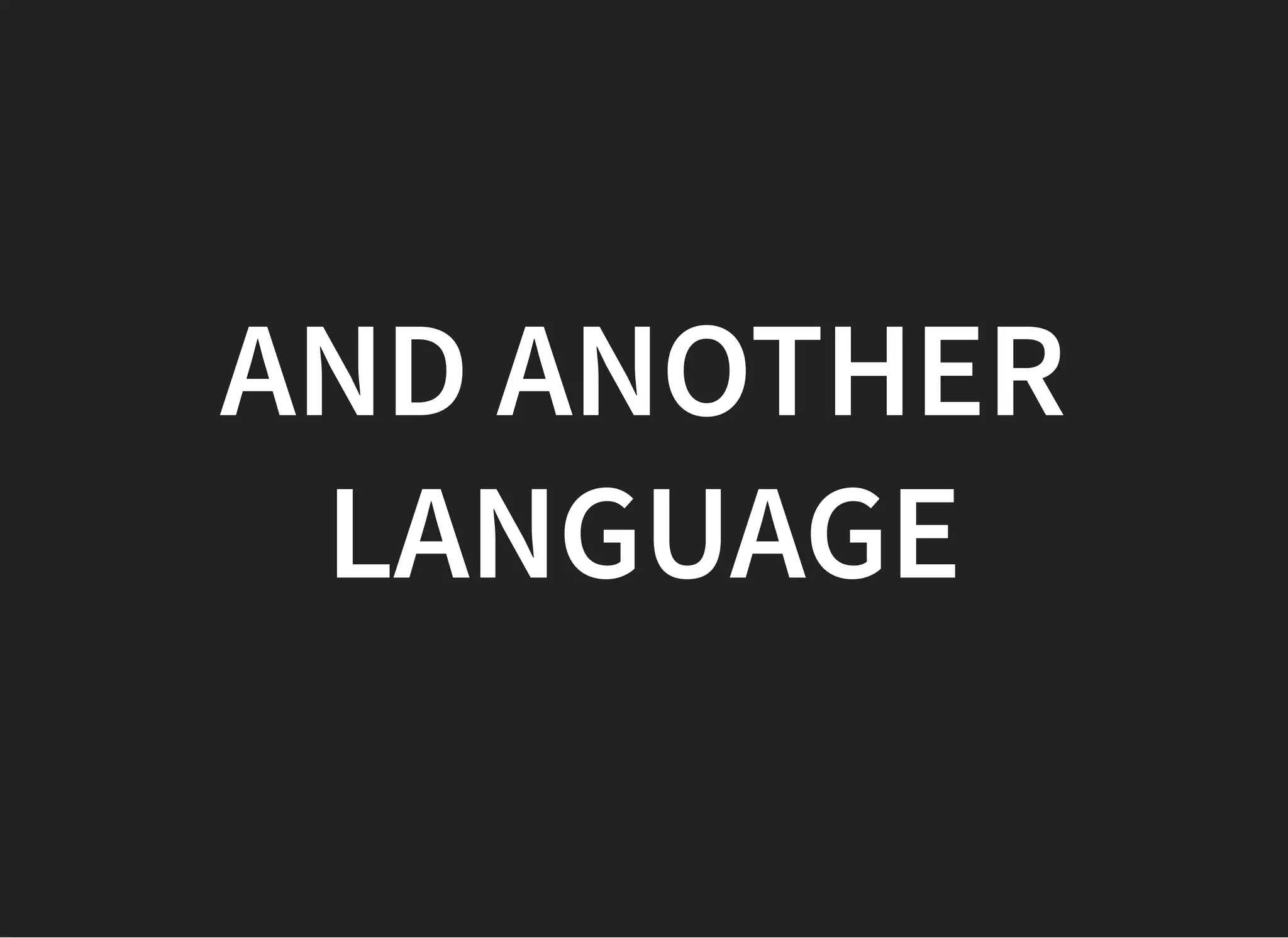 AND ANOTHERAND ANOTHER
LANGUAGELANGUAGE
 