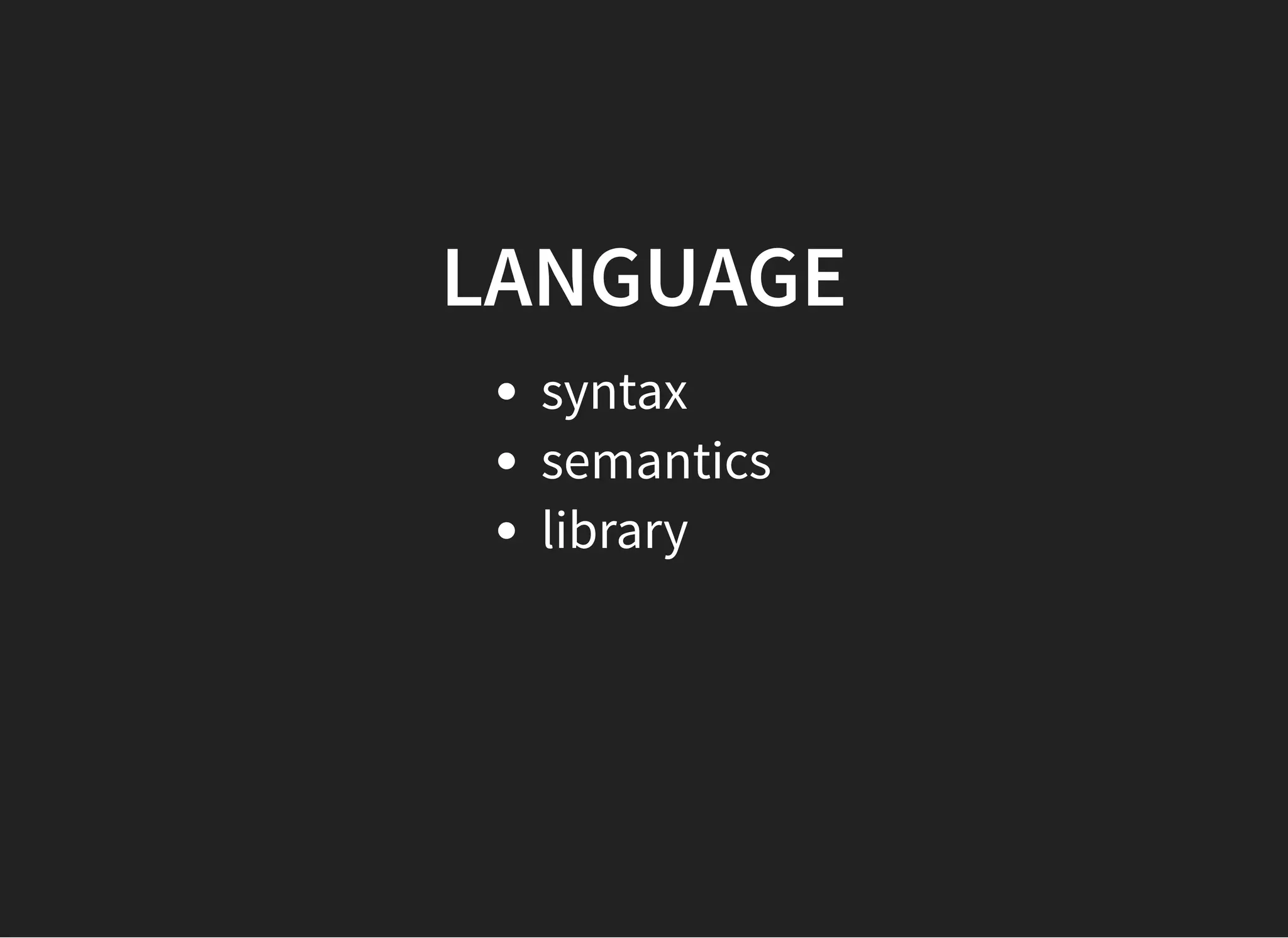 LANGUAGELANGUAGE
syntax
semantics
library
 