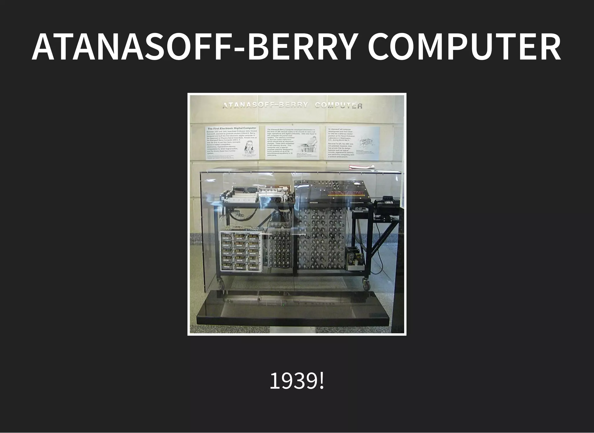 ATANASOFF-BERRY COMPUTERATANASOFF-BERRY COMPUTER
1939!
 