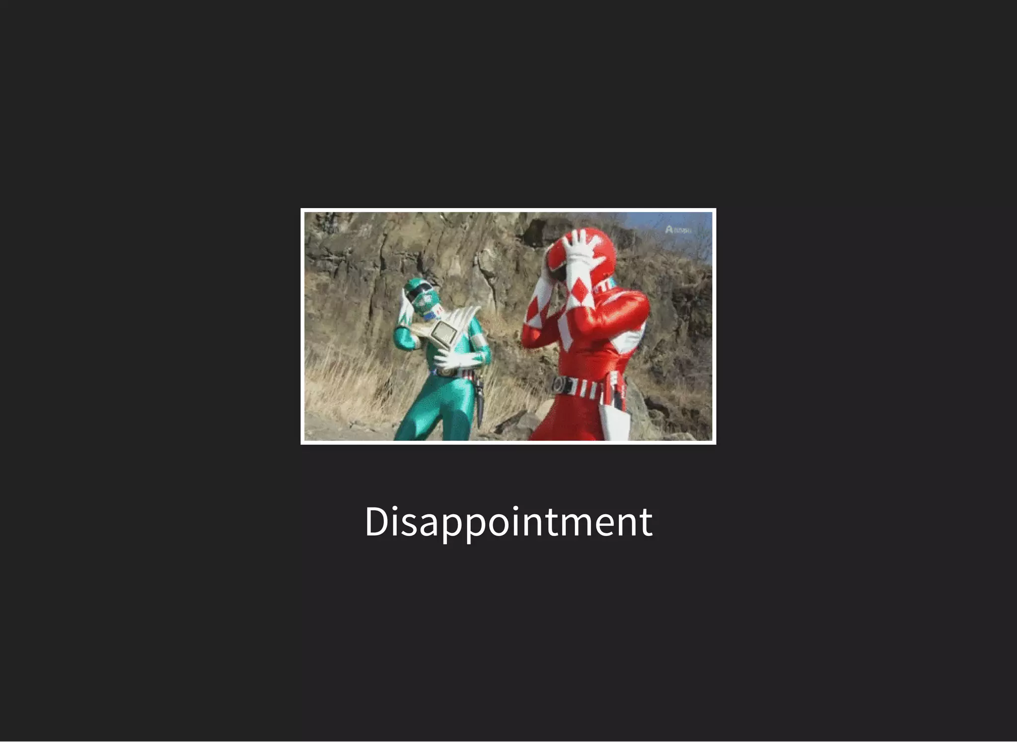 Disappointment
 