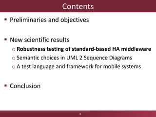 Contents
 Preliminaries and objectives
 New scientific results
o Robustness testing of standard-based HA middleware
o Semantic choices in UML 2 Sequence Diagrams
o A test language and framework for mobile systems
 Conclusion
8
 