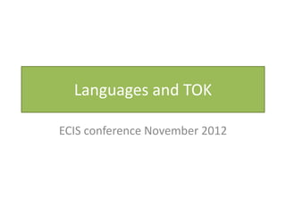 Languages and TOK

ECIS conference November 2012
 