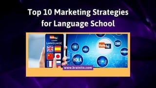 Top 10 Marketing Strategies
for Language School
www.brainito.com
 