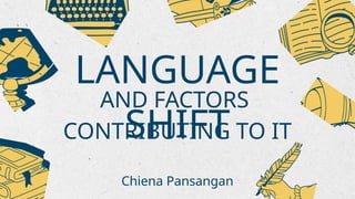 Shift 1 Language Language shift is the process by which a speech community changes from ...
