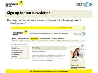 Sign up for our newsletter
Our careers ezine will keep you up-to-date with any Languages Work
  developments
 