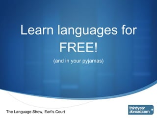 Learn languages for FREE! (and in your pyjamas) The Language Show, Earl’s Court 