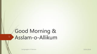 Good Morning &
Asslam-o-Allikum
22/01/2018Languages of Pakistan
1
 