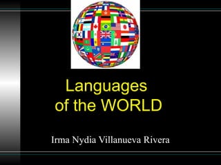 Languages
of the WORLD
Irma Nydia Villanueva Rivera
 