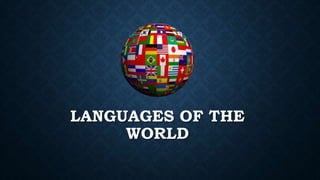 LANGUAGES OF THE
WORLD
 