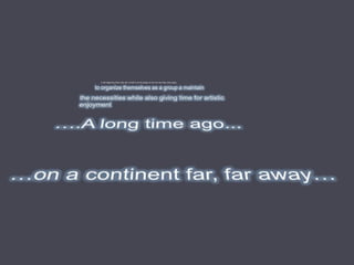 In the beginning there was lots of stuff to do for people to find out how they were going


to organize themselves as a group a maintain
 