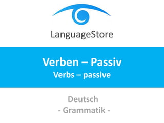 Deutsch
- Grammatik -
Verben – Passiv
Verbs – passive
 