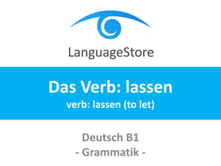 Deutsch B1
- Grammatik -
Das Verb: lassen
verb: lassen (to let)
 