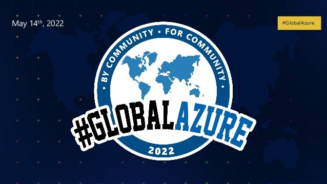 #GlobalAzure
#GlobalAzure
May 14th, 2022
 
