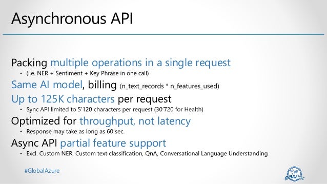 #GlobalAzure
multiple operations in a single request
Same AI model
Up to 125K characters
throughput, not latency
partial feature support
 