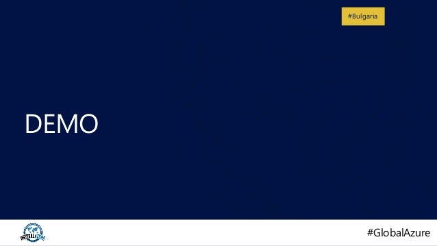 #GlobalAzure
#GlobalAzure
#Bulgaria
DEMO
 
