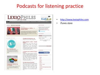 Podcasts for listening practice

                  •   http://www.lexiophiles.com
                  •   iTunes store
 