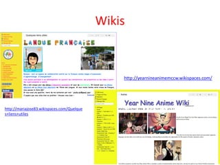 Wikis



                                                http://yearnineanimemccw.wikispaces.com/




http://mariajose83.wikispaces.com/Quelque
s+liens+utiles
 