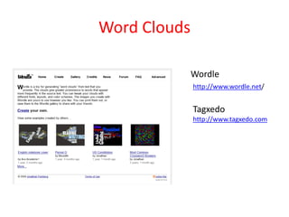 Word Clouds

              Wordle
              http://www.wordle.net/


              Tagxedo
              http://www.tagxedo.com
 
