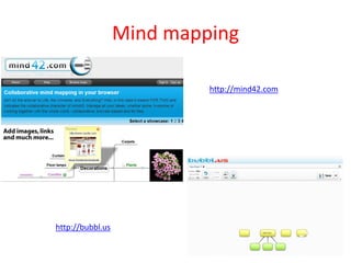Mind mapping

                           http://mind42.com




http://bubbl.us
 