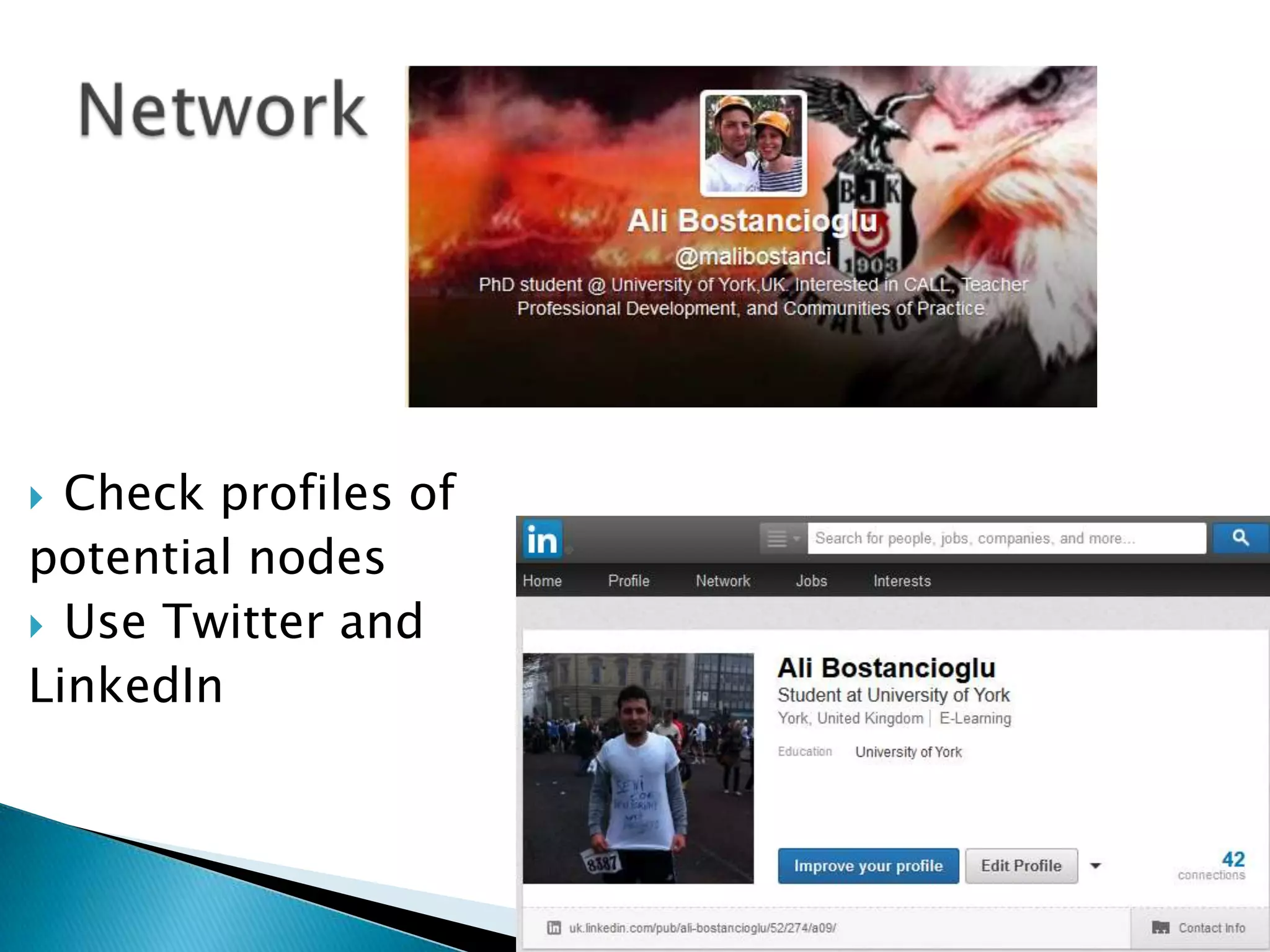 Check profiles of
potential nodes
 Use Twitter and
LinkedIn


 