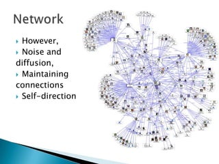 However,
 Noise and
diffusion,
 Maintaining
connections
 Self-direction


 
