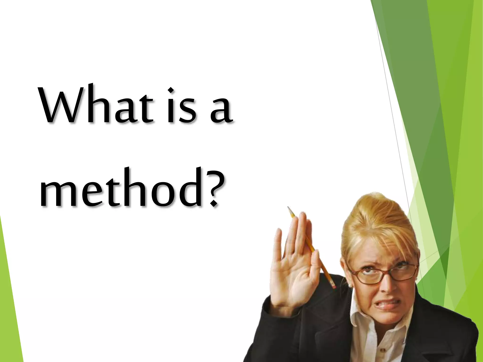 What is a
method?
 