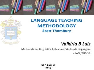 Valkíria B Luiz
Mestranda em Linguística Aplicada e Estudos da Linguagem
– LAEL/PUC-SP.

SÃO PAULO
2013

 