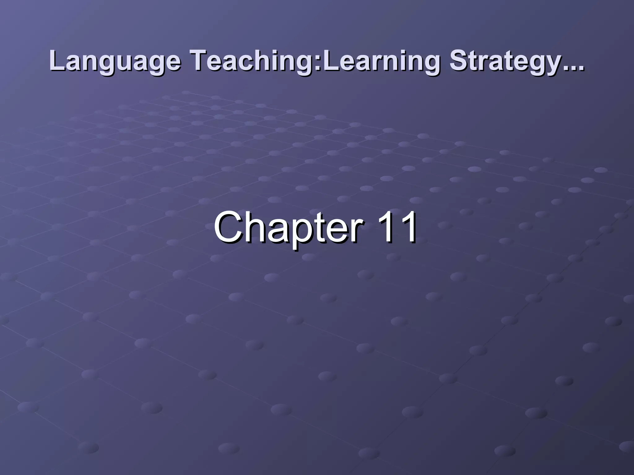 Language Teaching:Learning Strategy...




           Chapter 11
 