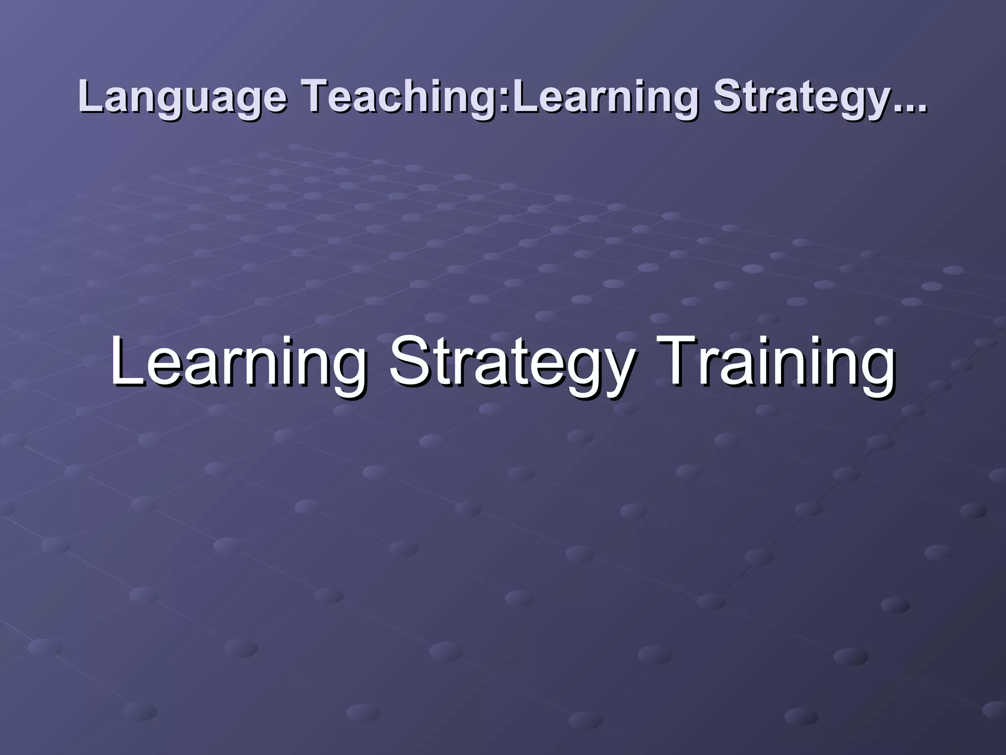 Language Teaching:Learning Strategy...




 Learning Strategy Training
 