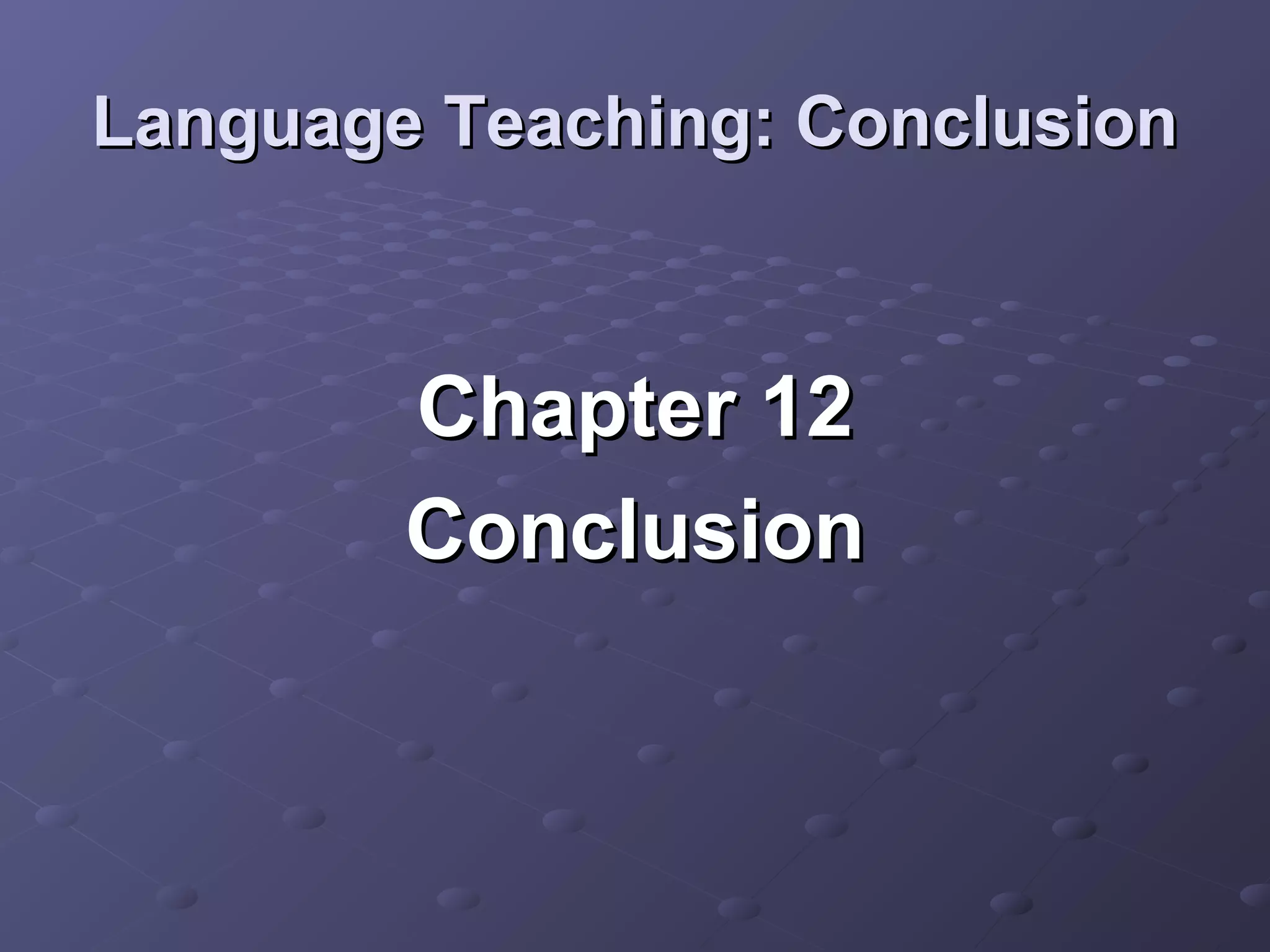 Language Teaching: Conclusion



        Chapter 12
        Conclusion
 